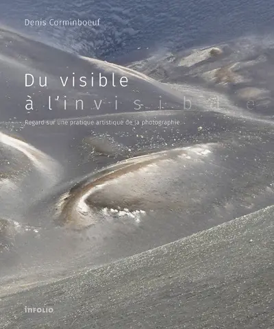 Du visible à l'invisible : regard sur une pratique artistique de la photographie
