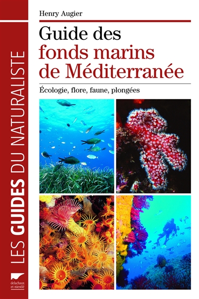 Guide des fonds marins de Méditerranée : écologie, flore, faune, plongées