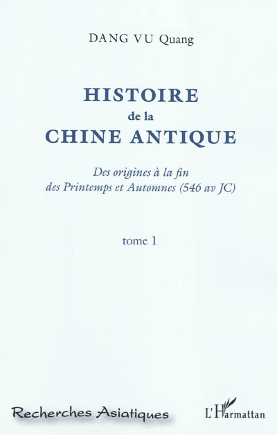 Histoire de la Chine antique : des origines à la fin des Printemps et Automnes (546 av. J.-C.). Vol. 1
