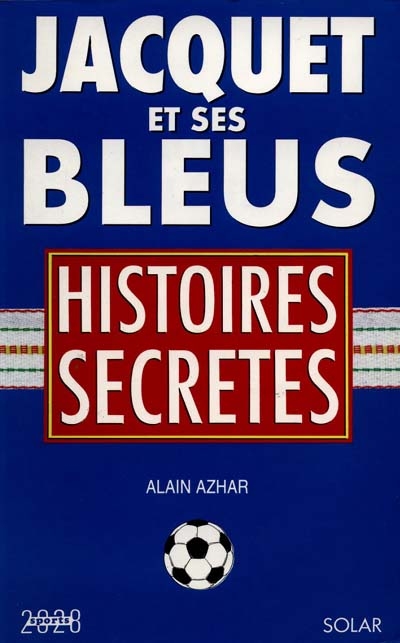 Jacquet et ses Bleus : histoires secrètes