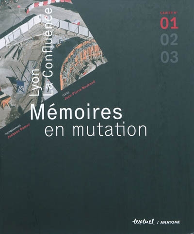 Mémoires en mutation : Lyon la Confluence. Vol. 1