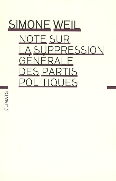 Note sur la suppression générale des partis politiques. Mettre au ban les partis politiques. Simone Weil