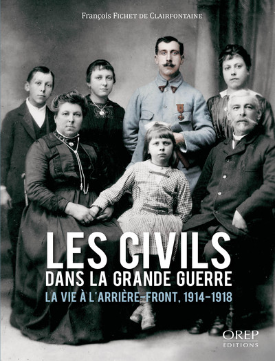 Les civils dans la Grande Guerre : la vie à l'arrière-front, 1914-1918