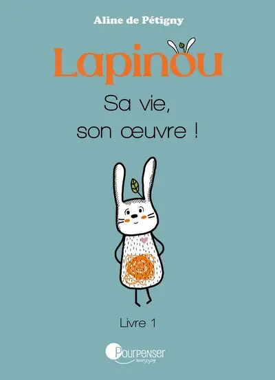 Lapinou. Vol. 1. Sa vie, son oeuvre !