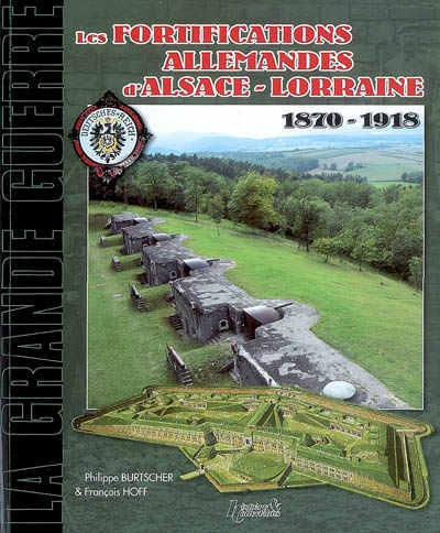 Les fortifications allemandes d'Alsace-Lorraine : 1870-1918