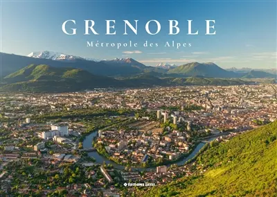 Grenoble, métropole des Alpes