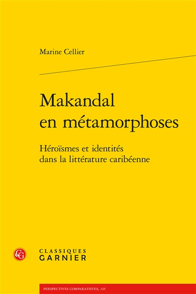 Makandal en métamorphoses : héroïsmes et identités dans la littérature caribéenne