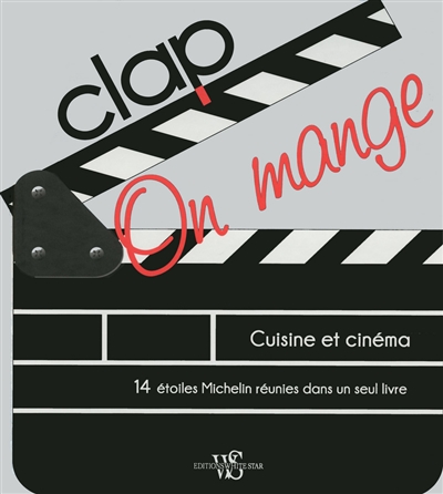 Clap, on mange : cuisine et cinéma : 14 étoiles Michelin réunies dans un seul livre