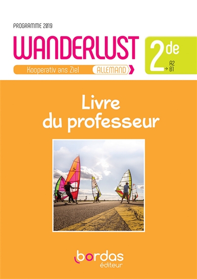Wanderlust, Kooperativ ans Ziel, allemand 2de, A2-B1 : livre du professeur : programme 2019