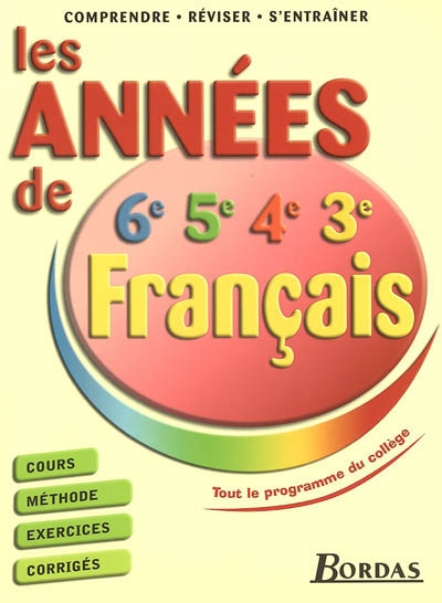 Les années de 6e, 5e, 4e, 3e en français : cours, méthode, exercices, corrigés : tout le programme du collège