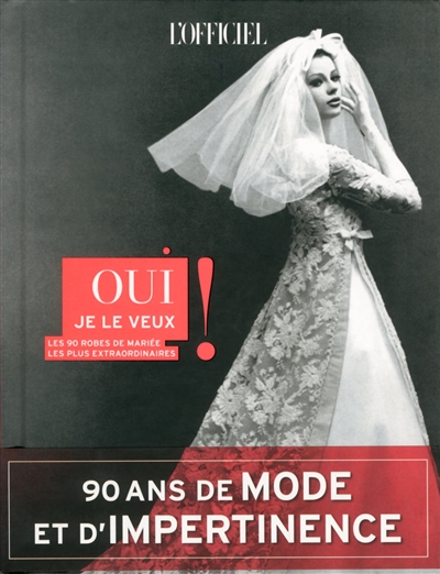 L'officiel de la mode et de la couture de Paris. Oui je le veux ! : les 90 robes de mariée les plus extraordinaires