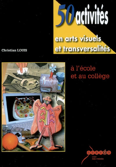 50 activités en arts visuels et transversalités à l'école et au collège