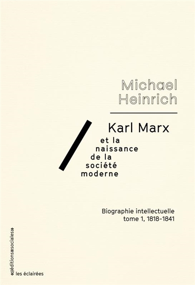 Karl Marx et la naissance de la société moderne : biographie intellectuelle. Vol. 1. 1818-1841