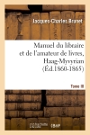 Manuel du libraire et de l'amateur de livres. Tome III, Haag-Myvyrian (Ed.1860-1865)