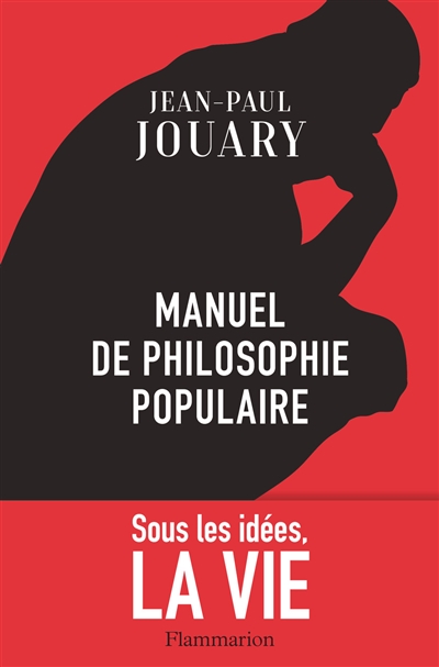 Manuel de philosophie populaire : sous les idées, la vie