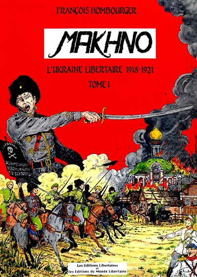 Makhno : l'Ukraine libertaire, 1918-1921. Vol. 1. 1918-1919