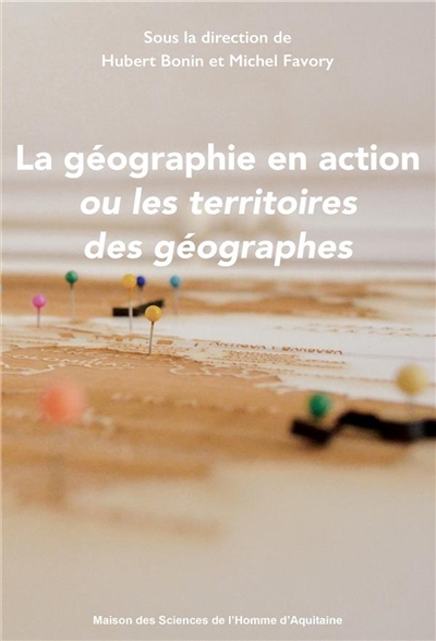 La géographie en action ou Les territoires des géographes : ouvrage en hommage au professeur de Scienes Po Bordeaux Michel Favory