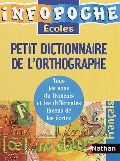 Petit dictionnaire de l'orthographe : tous les sons et les différentes façons de les écrire