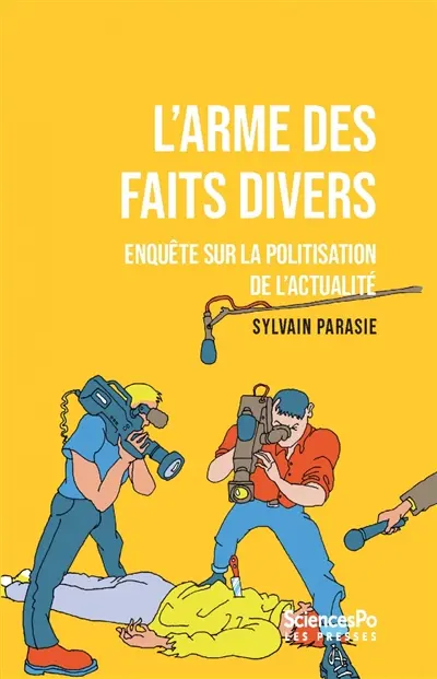 L'arme des faits divers : enquête sur la politisation de l'actualité