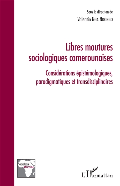Libres moutures sociologiques camerounaises : considérations épistémologiques, paradigmatiques et transdisciplinaires