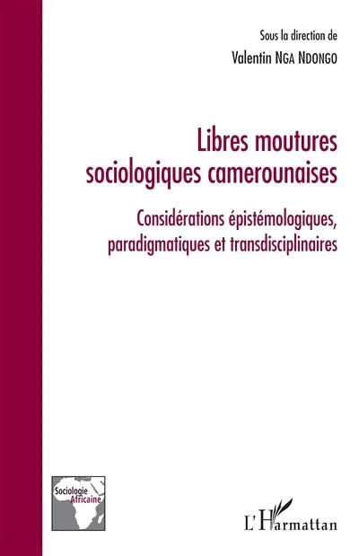 Libres moutures sociologiques camerounaises : considérations épistémologiques, paradigmatiques et transdisciplinaires