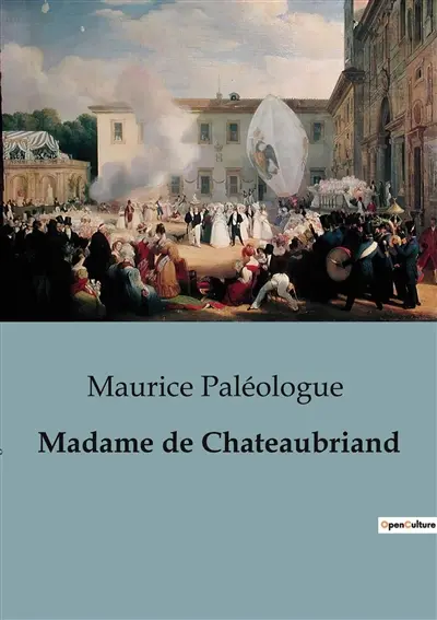 Madame de Chateaubriand : Correspondance inédite entre Chateaubriand et Madame de Custine : une exploration des relations intimes et des influences littéraires