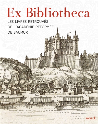 Ex bibliotheca : les livres retrouvés de l'Académie réformée de Saumur