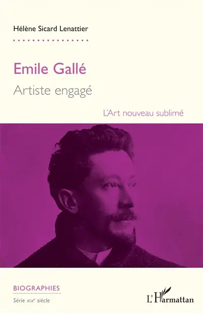 Emile Gallé : artiste engagé : l'Art nouveau sublimé
