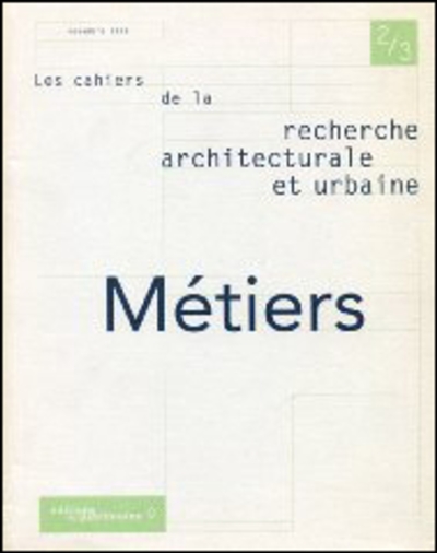 Cahiers de la recherche architecturale et urbaine (Les), n° 2-3. Métiers, professions