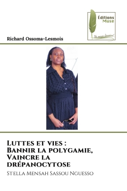 Luttes et vies : Bannir la polygamie, Vaincre la drépanocytose : Stella Mensah Sassou Nguesso