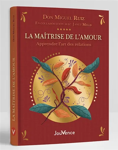 La maîtrise de l'amour : apprendre l'art des relations