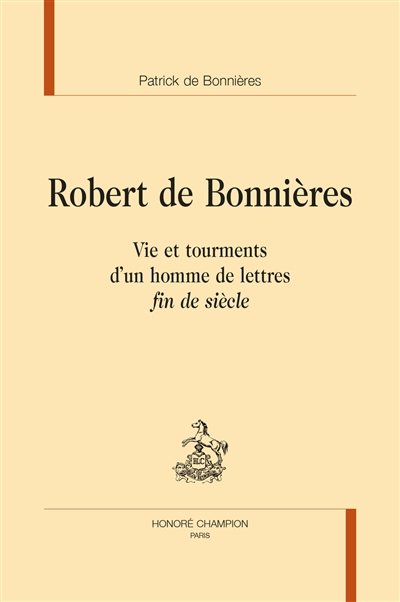 Robert de Bonnières : vie et tourments d'un homme de lettres fin de siècle