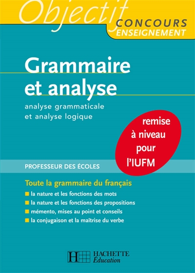 Grammaire et analyse : analyse grammaticale et analyse logique : remise à niveau pour l'IUFM