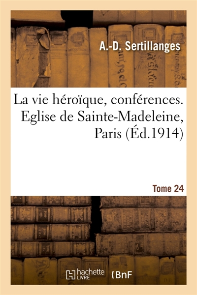 La vie héroïque, conférences. Tome 24 : Conférences, Eglise de Sainte-Madeleine, Paris