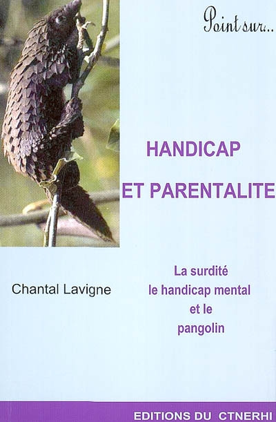 Handicap et parentalité : la surdité, le handicap mental et le pangolin : une approche anthropologique