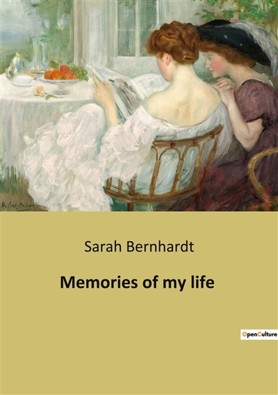 Memories of my life : The autobiography of Sarah Bernhardt