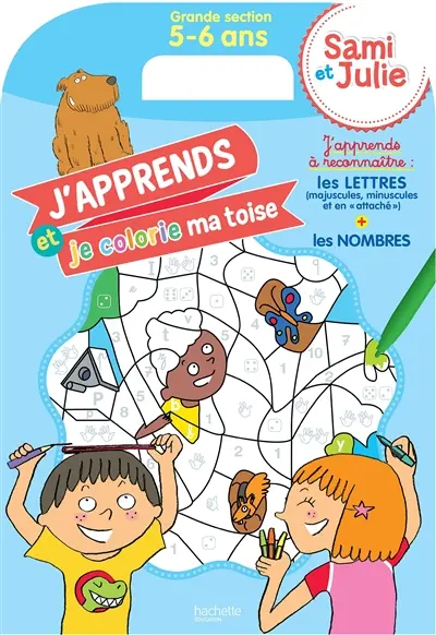 J'apprends et je colorie ma toise : j'apprends à reconnaître les lettres (majuscules, minuscules et en attaché) + les nombres : Sami et Julie, grande section (5-6 ans)