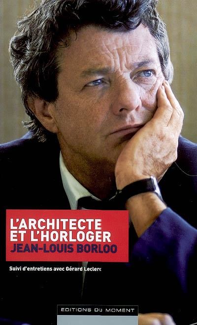 L'architecte et l'horloger : suivi d'entretiens avec Gérard Leclerc