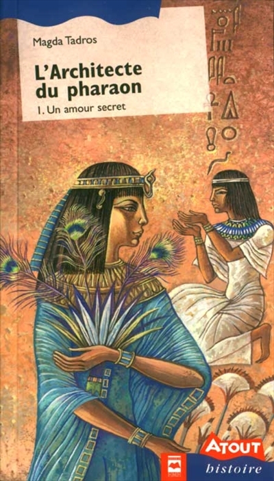 L'architecte du pharaon. Vol. 1. Un amour secret