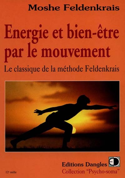 Energie et bien-être par le mouvement : le classique de la méthode Feldenkrais