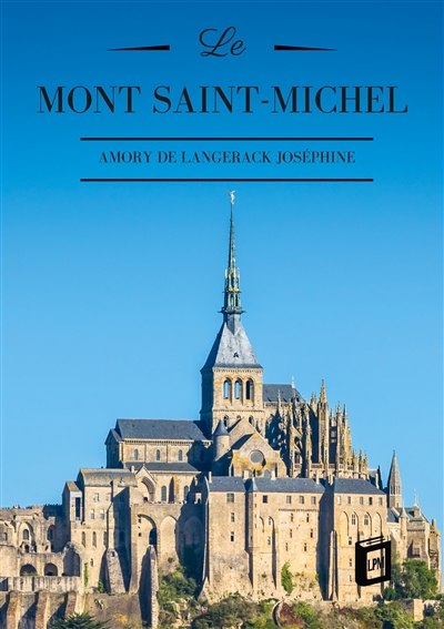 Le Mont Saint-Michel : Son...
