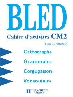 Bled CM2, cycle 3 niveau 3 : orthographe, conjugaison, grammaire, vocabulaire : cahier d'activités