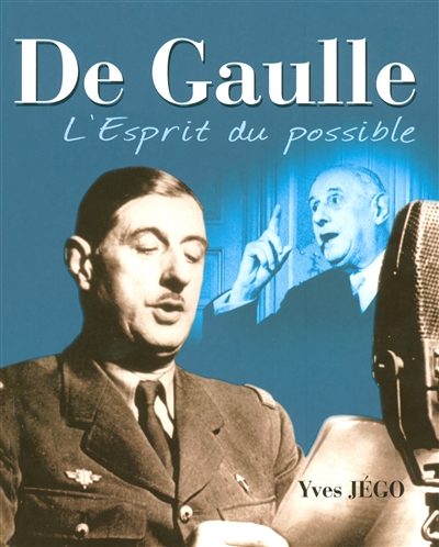 De Gaulle : l'esprit du possible