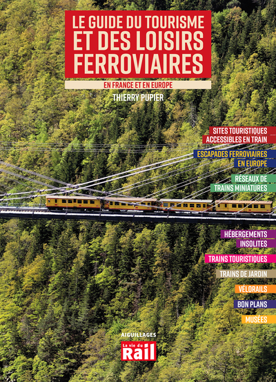 Le guide du tourisme et des loisirs ferroviaires : en France et en Europe