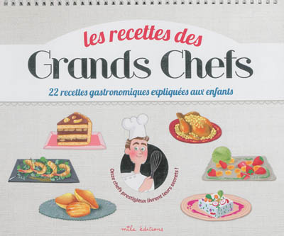 Les recettes des grands chefs : 22 recettes gastronomiques expliquées aux enfants : onze chefs prestigieux livrent leurs secrets !