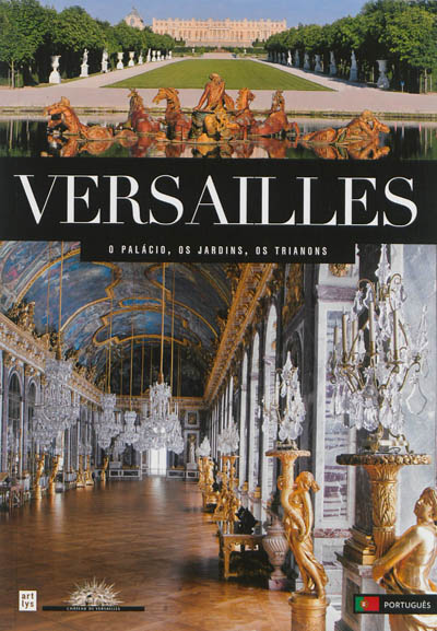 Versailles : o palacio, os jardins, os Trianons