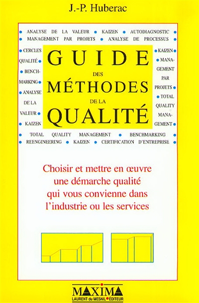Guide des méthodes de la qualité : choisir et mettre en oeuvre une démarche qualité qui vous convienne dans l'industrie ou les services