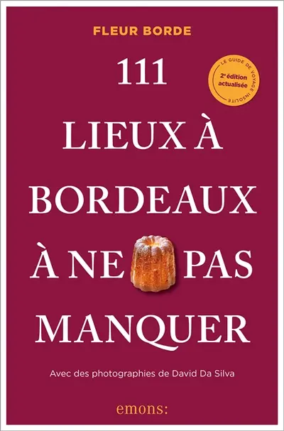 111 lieux à Bordeaux à ne pas manquer 111 lieux à Bordeaux à ne pas manquer