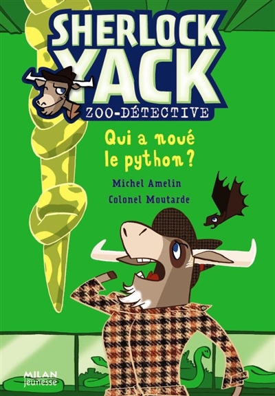 Sherlock Yack, zoo-détective. Vol. 5. Qui a noué le python ?