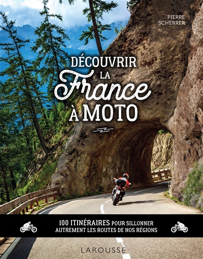Découvrir la France à moto : 100 itinéraires pour sillonner autrement les routes de nos régions
